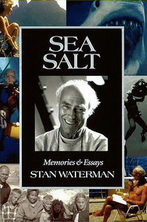 Sea Salt: Memories and Essays by Stan Waterman